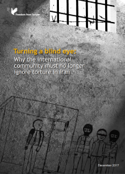 Turning a blind eye: why the international community can no longer turn a blind eye to torture in Iran (Full version English Dec 2017)