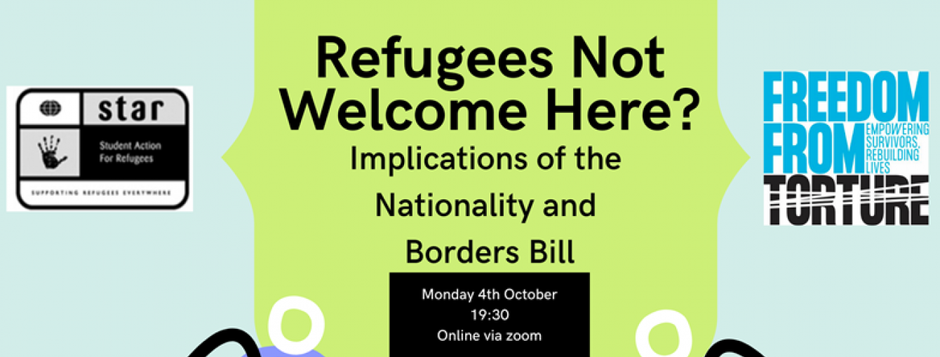 star logo on the right, freedom from torture logo on the left. title on green in the middle 'refugees not welcome here? implications of the nationality and borders bill.' underneath in black box reads: monday 4th October 19:30 online via zoom'