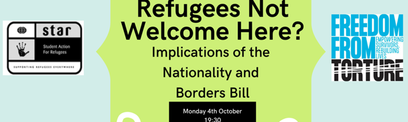 star logo on the right, freedom from torture logo on the left. title on green in the middle 'refugees not welcome here? implications of the nationality and borders bill.' underneath in black box reads: monday 4th October 19:30 online via zoom'