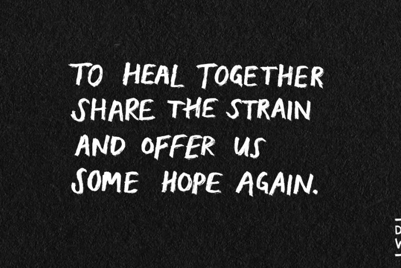 To heal together, share the strain, and offer us, some hope again.